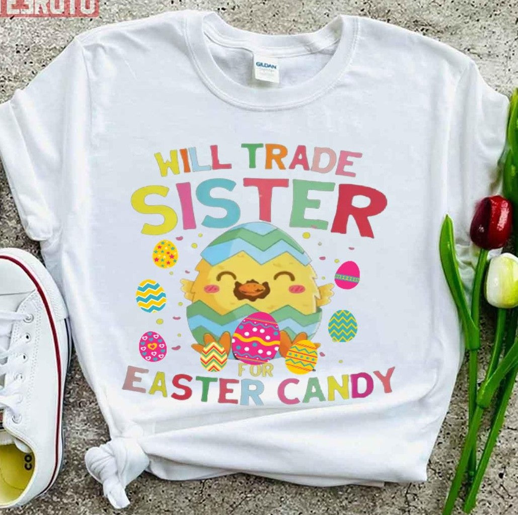 Baby Chicken Design Will Trade Sister For Easter Candy Unisex T-Shirt