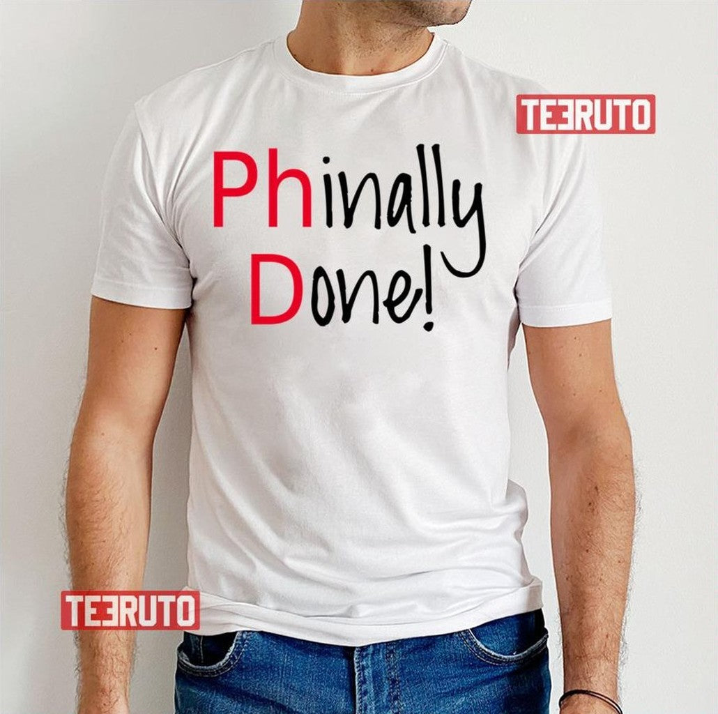 Phinally Done Word Art Text Design Phd Graduates Unisex T-Shirt
