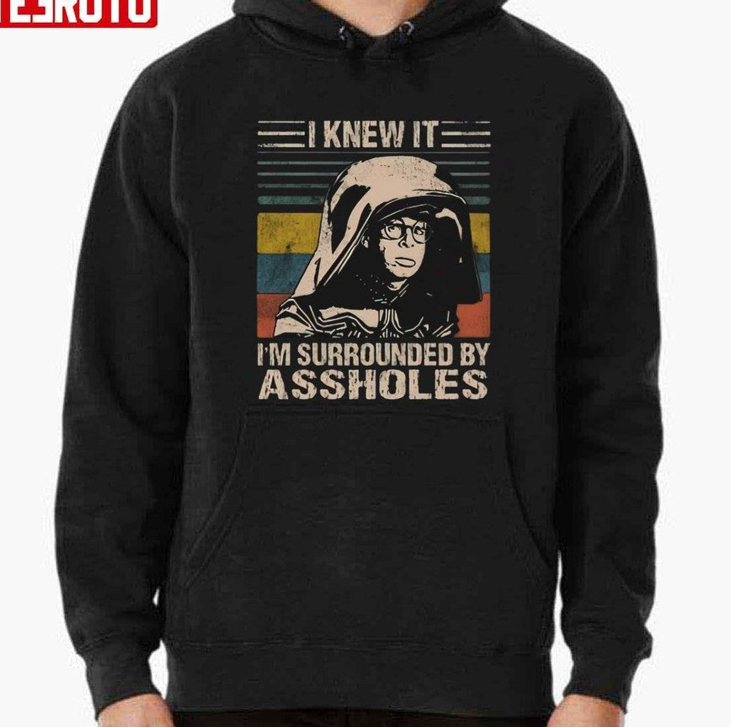 Spaceballs I Knew It I'm Surrounded By Assholes Unisex Sweatshirt