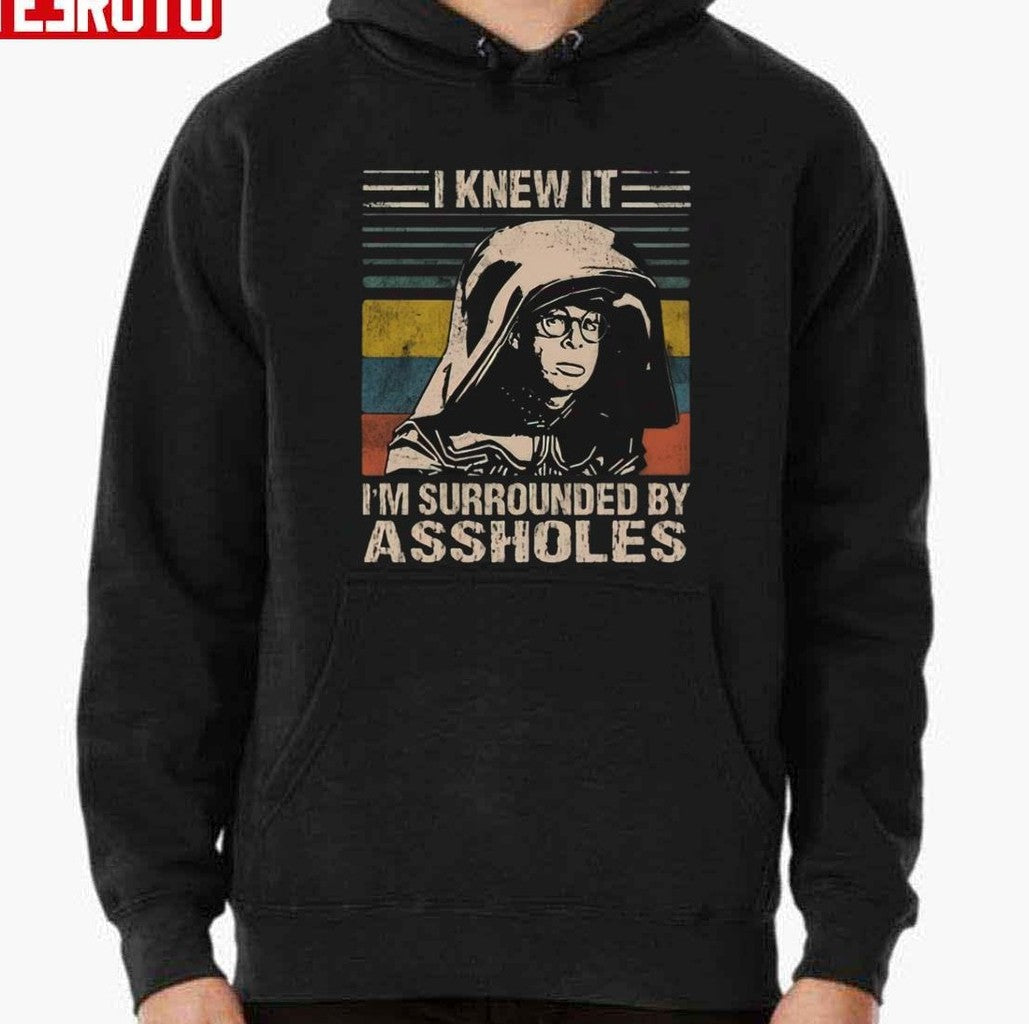 Spaceballs I Knew It I'm Surrounded By Assholes Unisex Sweatshirt