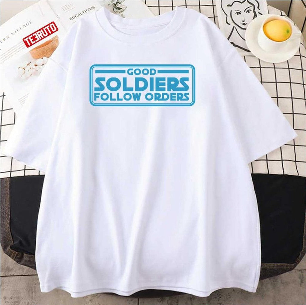 The Bad Batch Good Soliders Follow Orders Thebadbatch Unisex T-Shirt