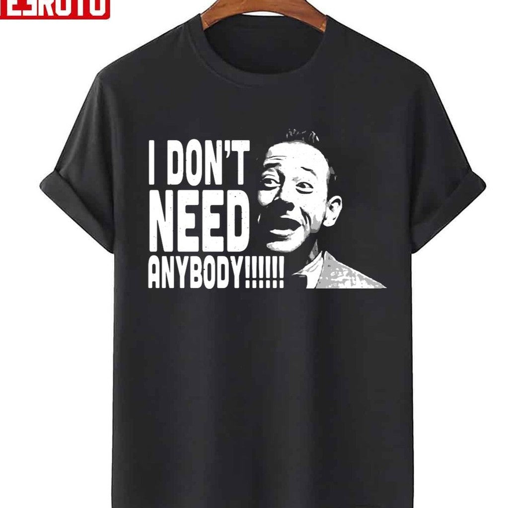 Peewee I Don't Need Anybody Graphic Herman Unisex T-Shirt