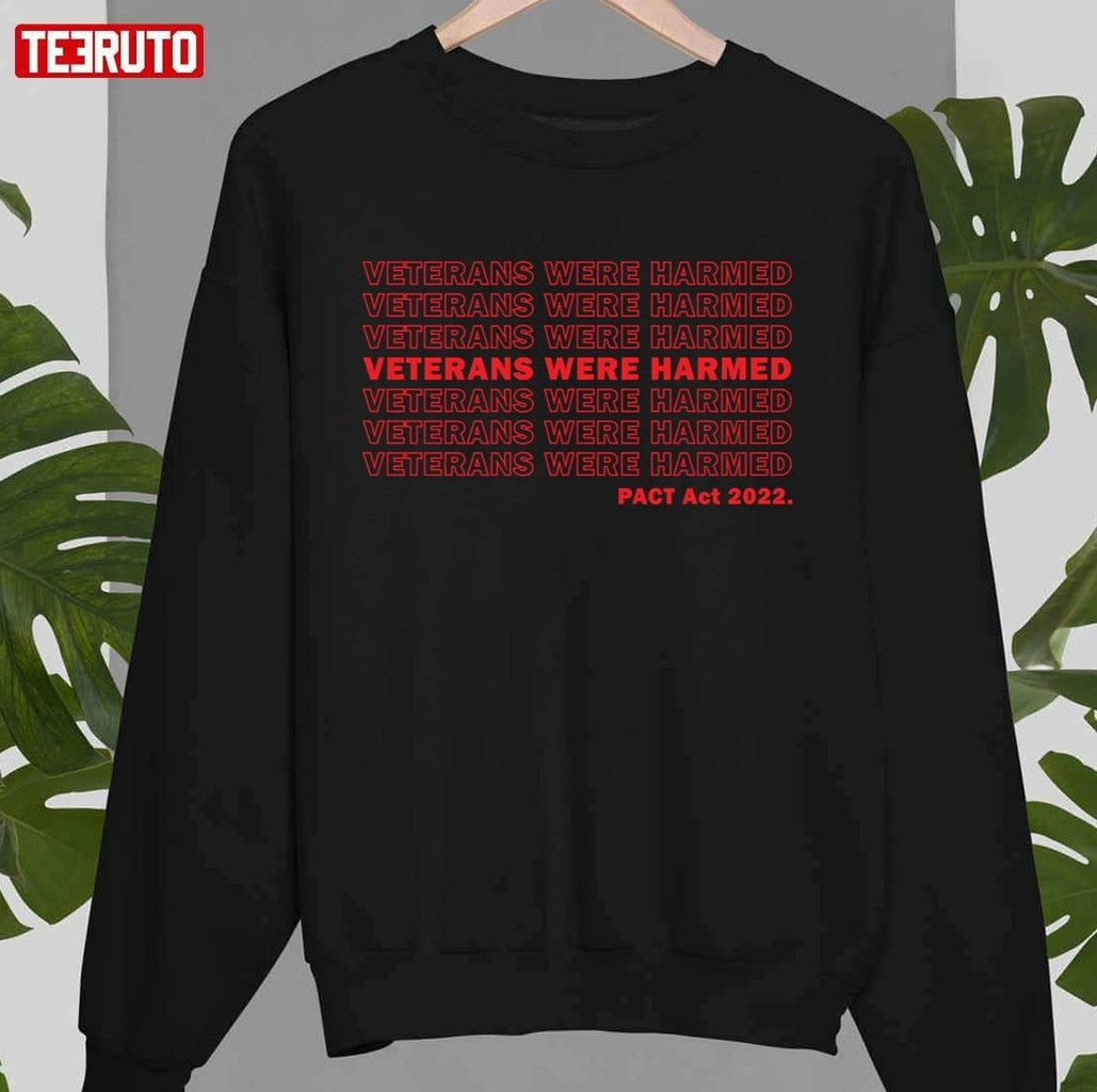 Pact Act 2022 Veterans Were Harmed Unisex Sweatshirt