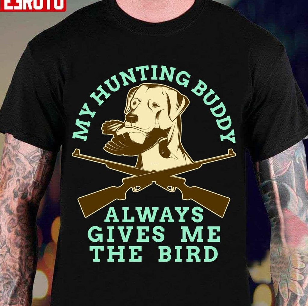 My Hunting Buddy Always Gives Me The Bird Hunting Dog Unisex T-Shirt