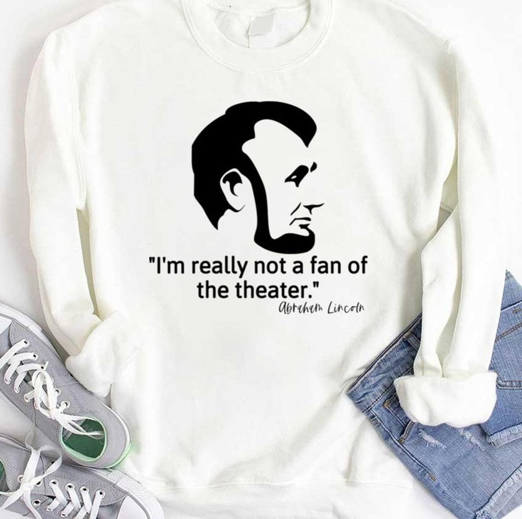Not Really A Fan Of The Theater - Abraham Lincoln Graphic Classique Unisex T-Shirt