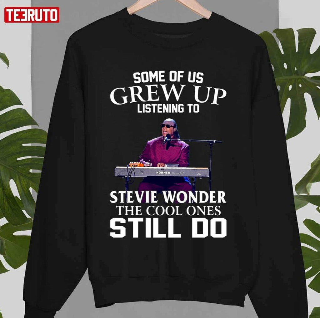 Some Of Us Grew Up Listening To Stevie Wonder The Cool Ones Still Do Unisex Sweatshirt