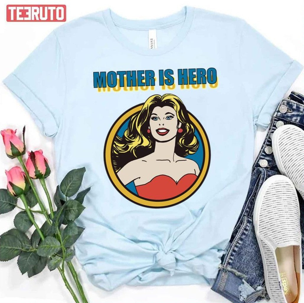 Mothers Is Hero I Love Mom Mother's Day Unisex T-Shirt