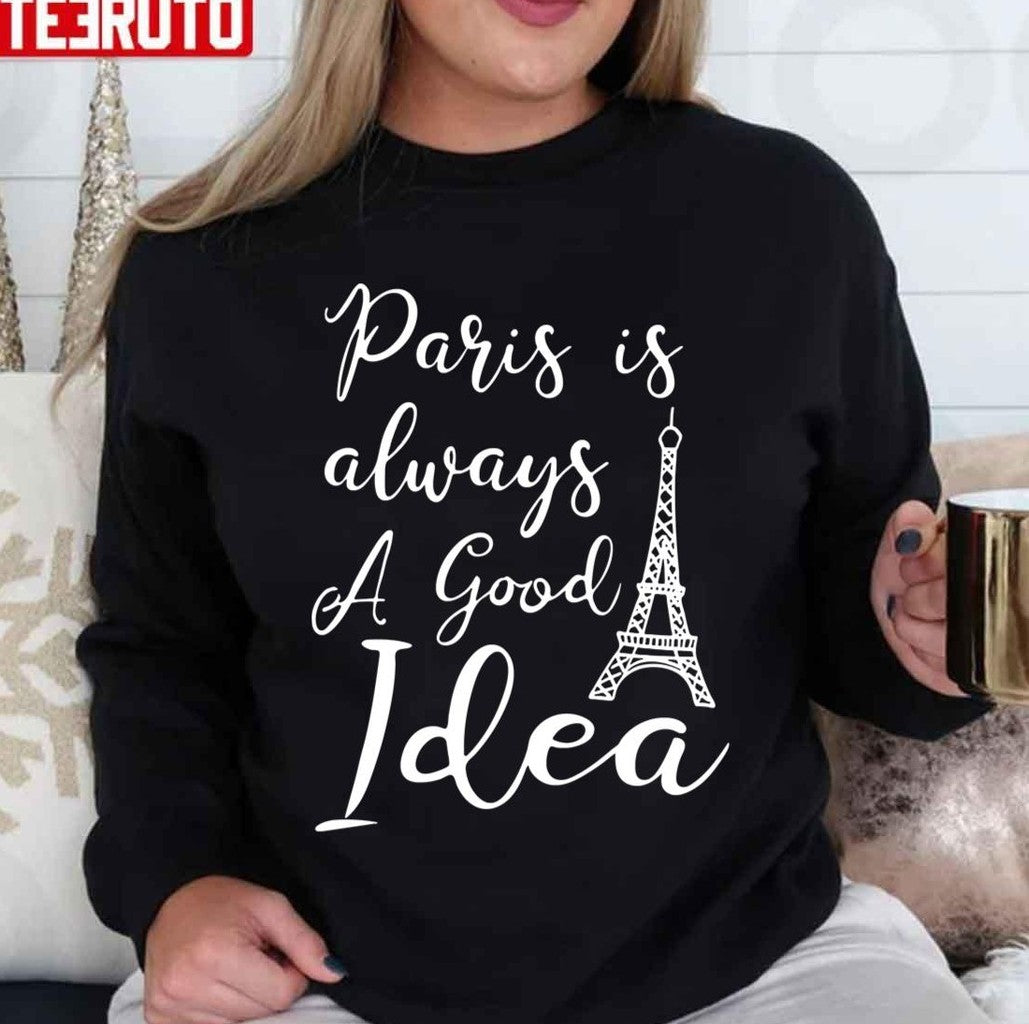 Paris Is Always A Good Idea Typography Unisex T-Shirt
