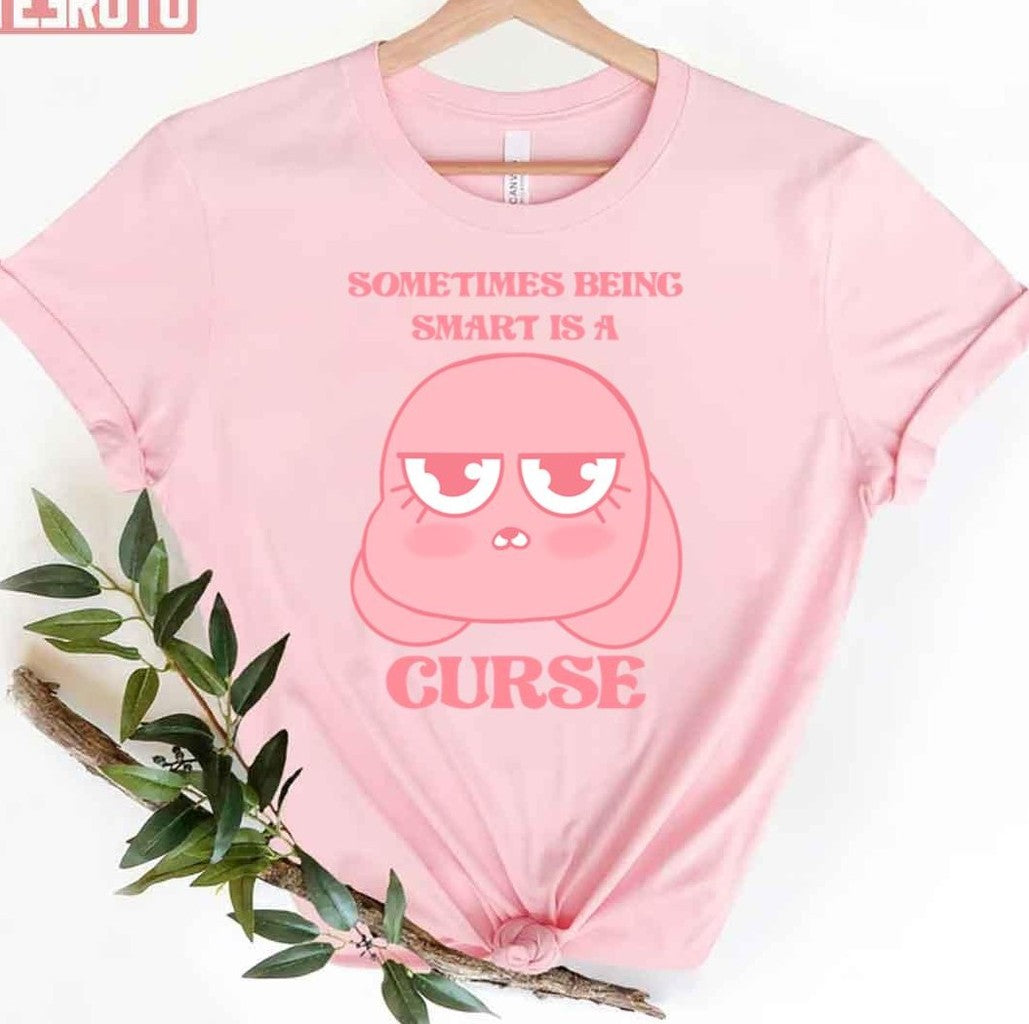 Smart Anais Sometimes Being Smart Is A Curse Unisex T-shirt