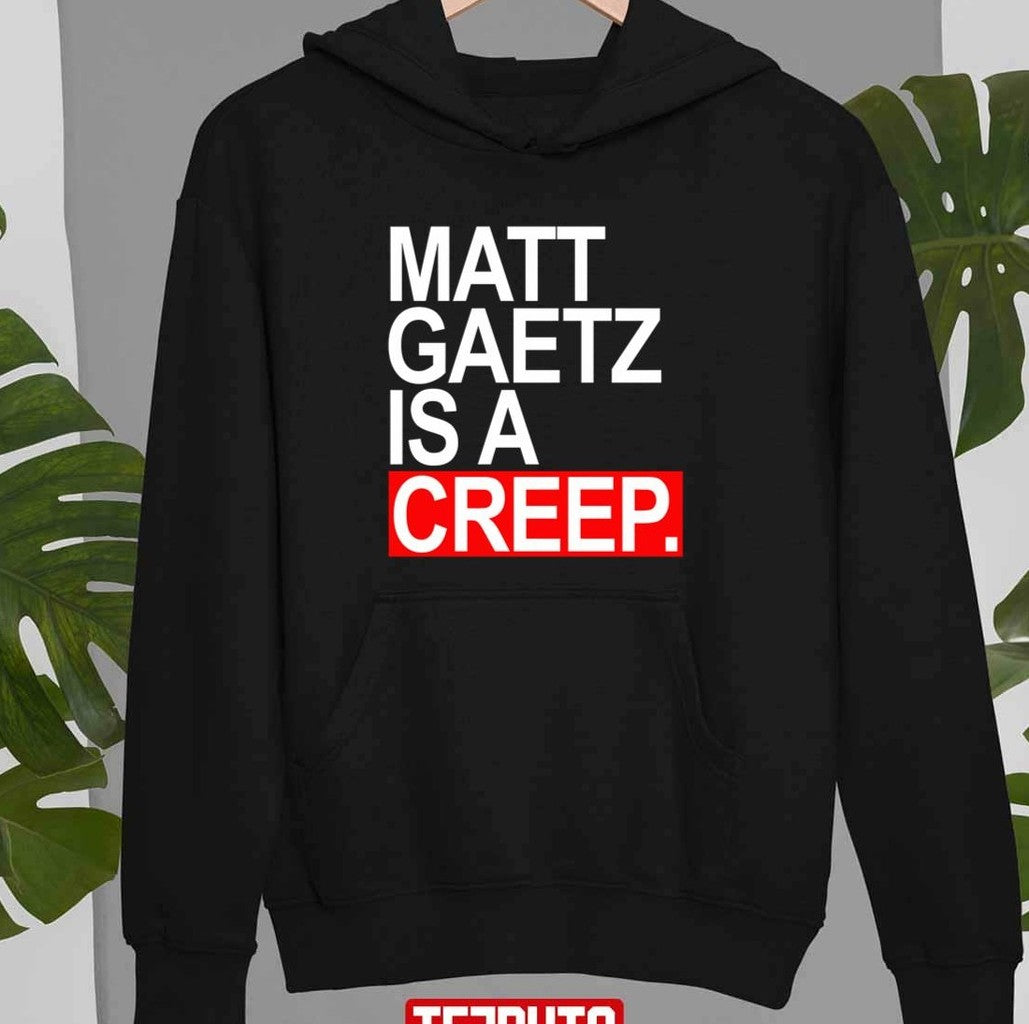 Quote Matt Gaetz Is A Creep Unisex T-Shirt