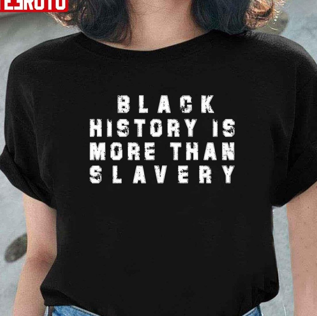 Black History Is More Than Slavery Unisex T-Shirt