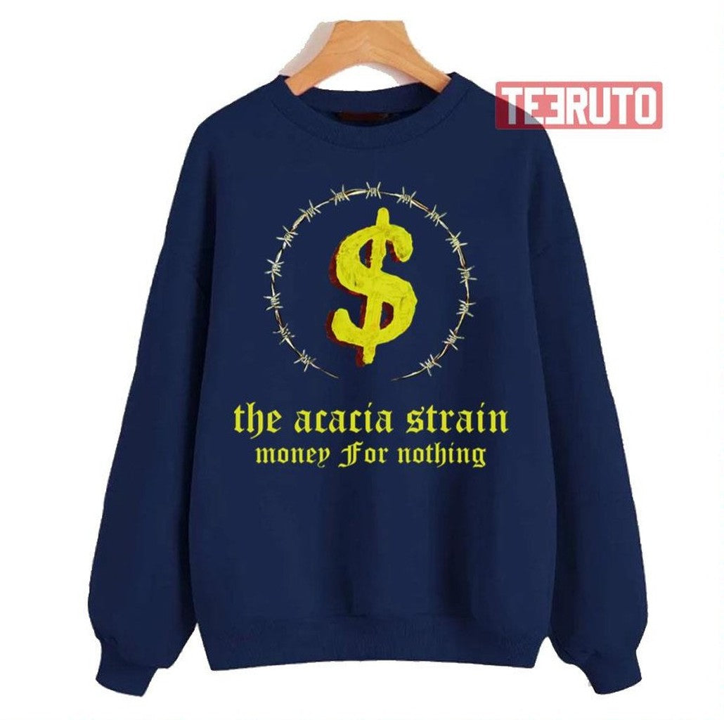 Money For Nothing The Acacia Strain Unisex Sweatshirt
