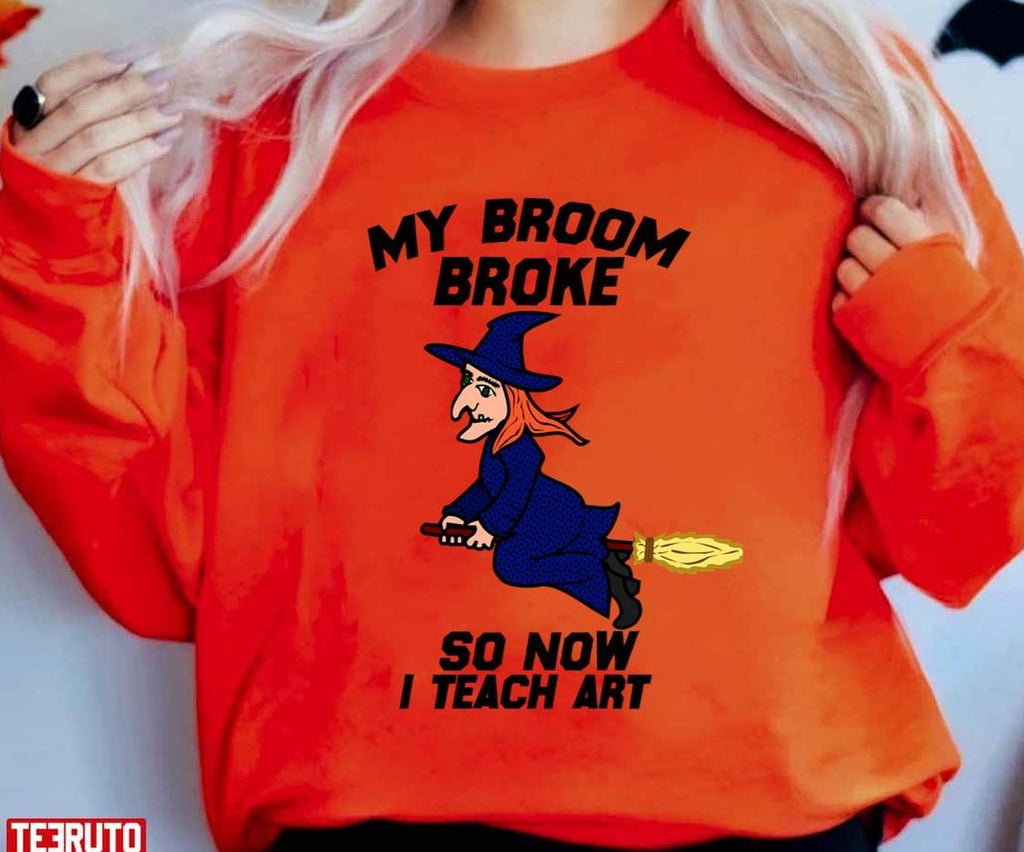 My Broom Broke So Now I Teach Art Halloween Art Unisex Sweatshirt