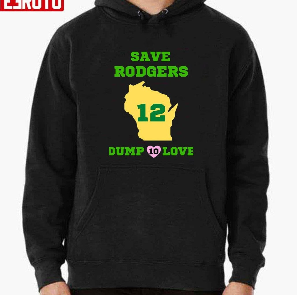 Save Rodgers Dump Love Aaron Rodgers Green Bay Packers Unisex T-Shirt