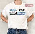 Social Work Breaks Barriers Funny Trending Unisex T-Shirt