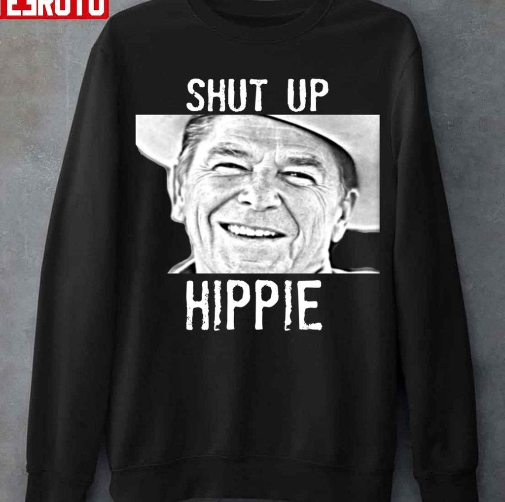 Ronald Reagan Shut Up Hippie Unisex Hoodie