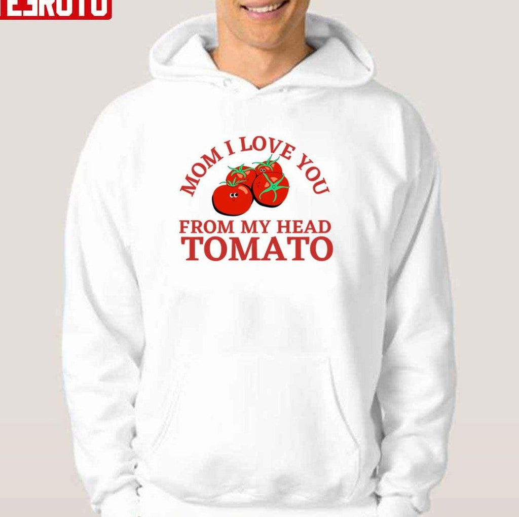Mom I Love You From My Head Tomatoes Unisex T-Shirt