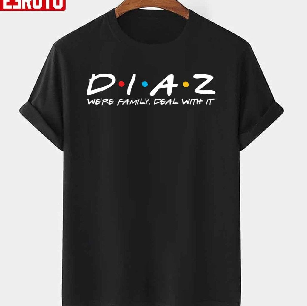Team Nate Diaz We're Family Deal With It Friends Font Unisex T-shirt