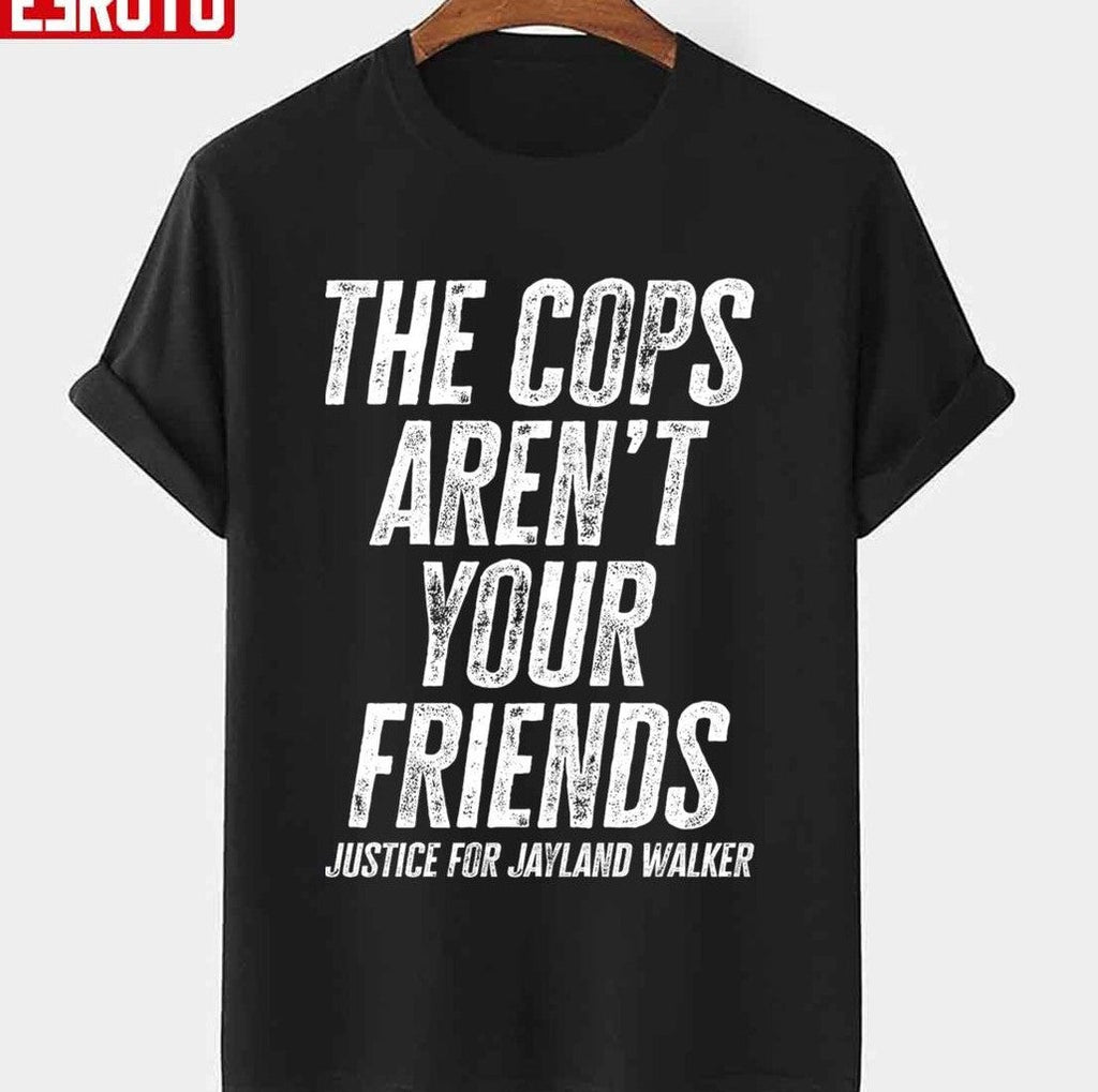 The Cops Aren't Your Friends Justice For Jayland Walker Unisex T-shirt
