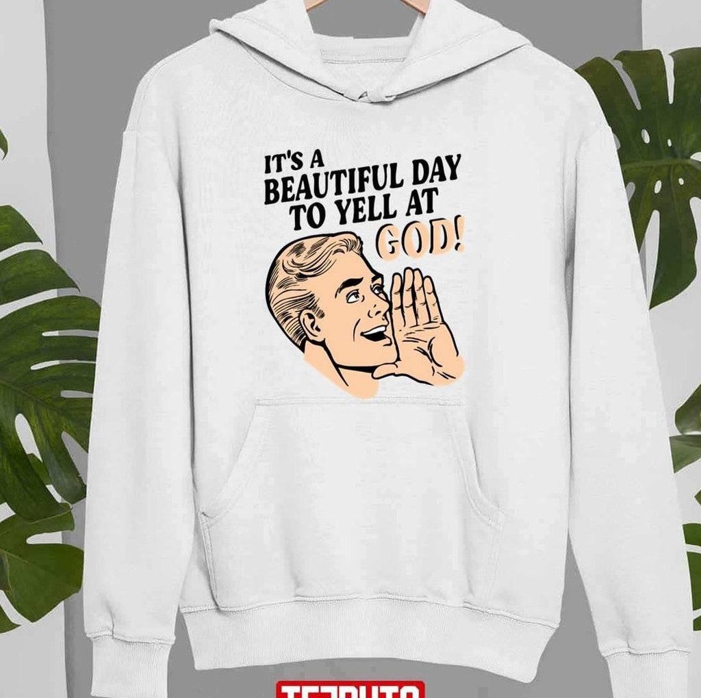Beautiful Day To Yell Godless Unisex Sweatshirt