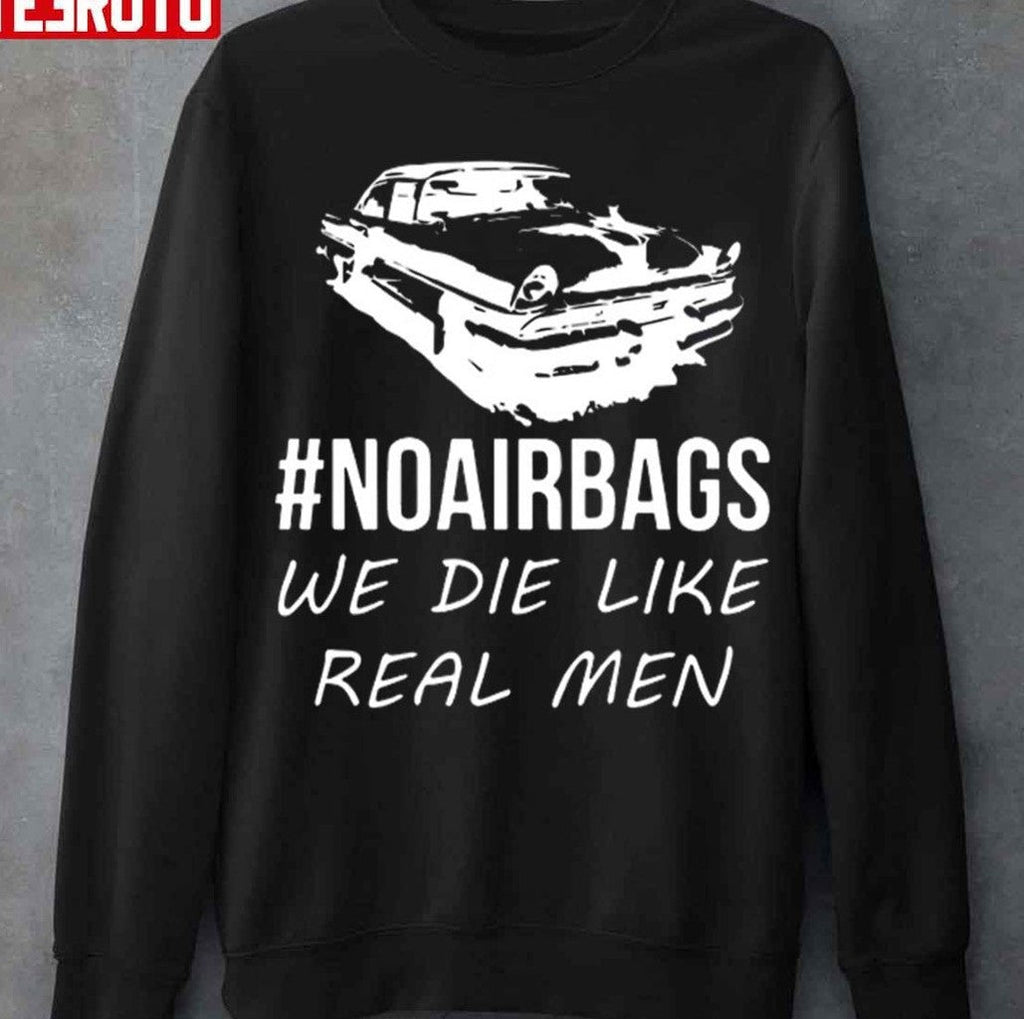 No Air Bags We Die Like Real Men Unisex Hoodie