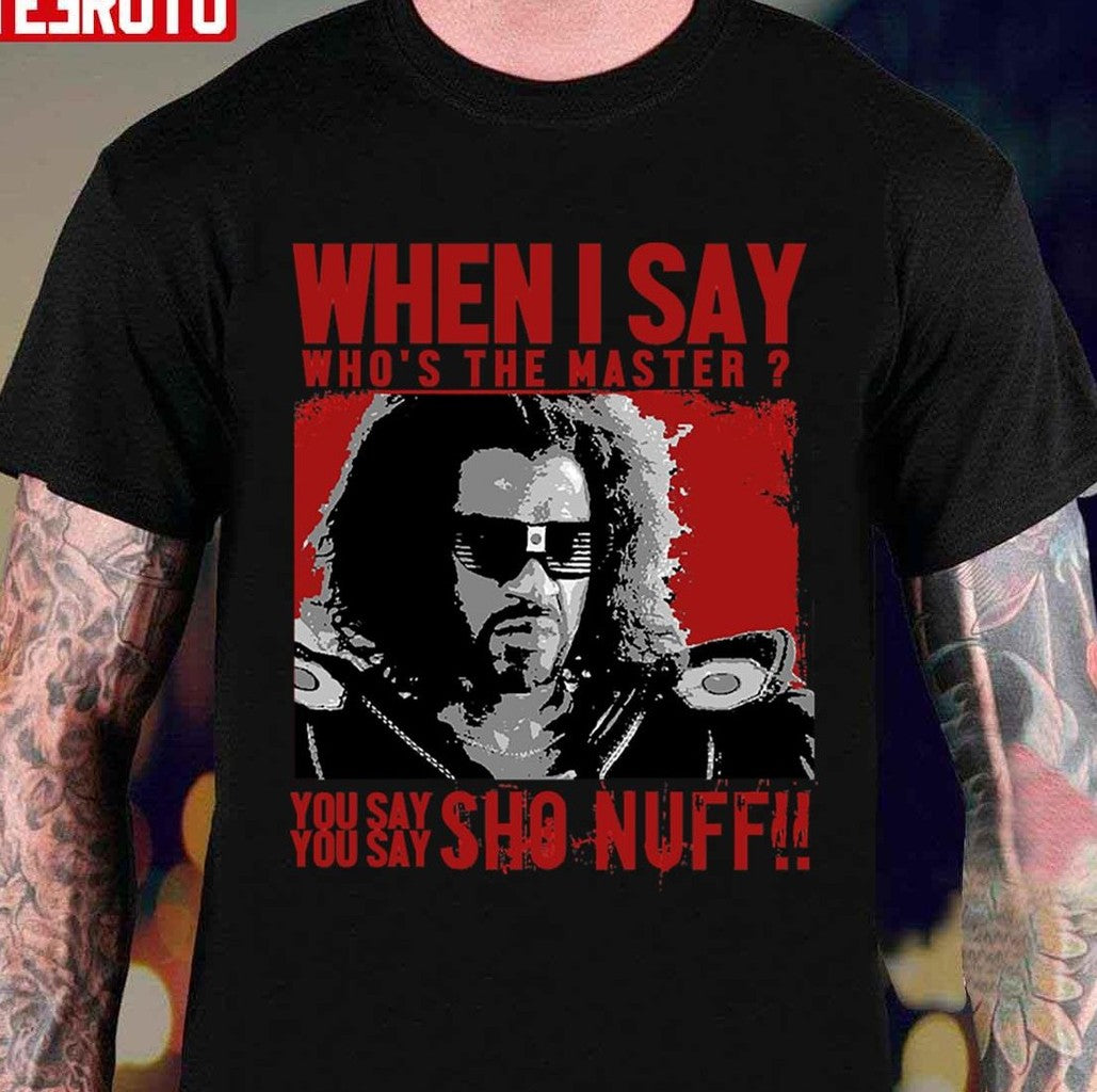 Sho Nuff Who The Master Sho Nuff Unisex T-Shirt