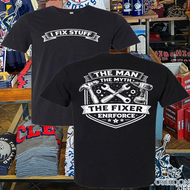 Enrforce I Fix Stuff The Man The Myth The Fixer T-shirt