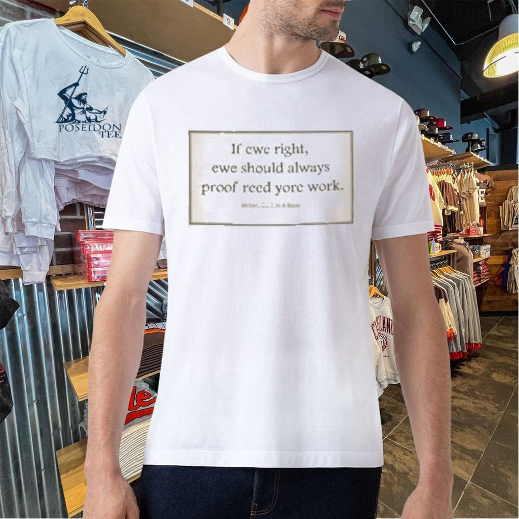 If Ewe Right Ewe Should Always Proof Reed Yore Work T-shirt