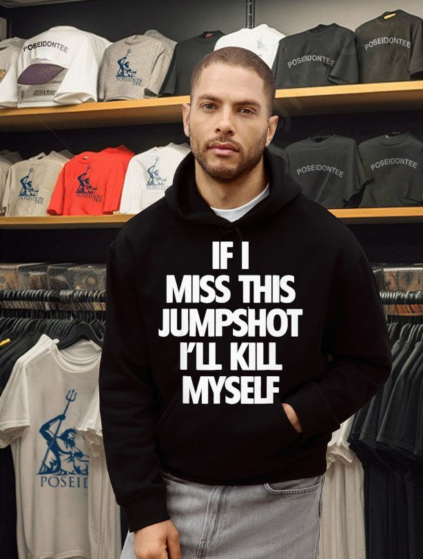 If I Miss This Jumpshot I’ll Kill Myself T-shirt