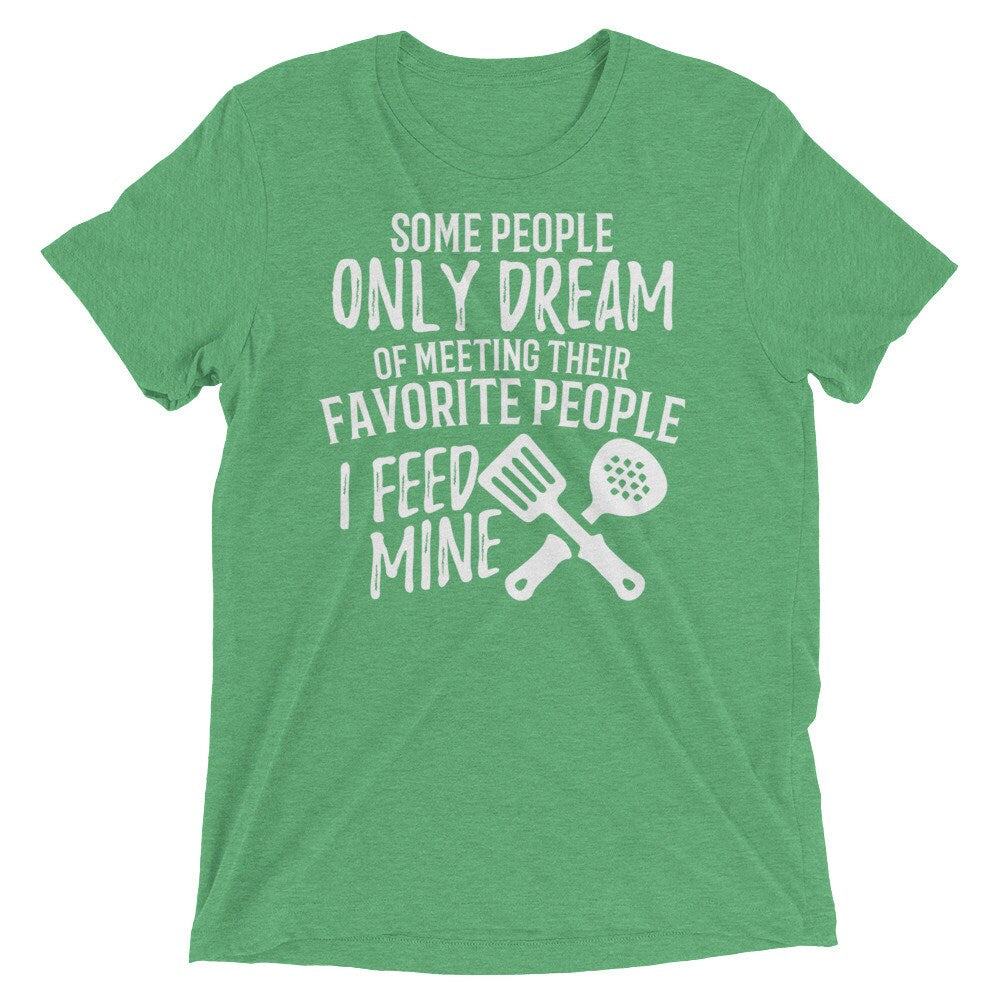 Lunch Lady Gift T Shirt Dream of Meeting I Feed Mine Short sleeve t-shirt