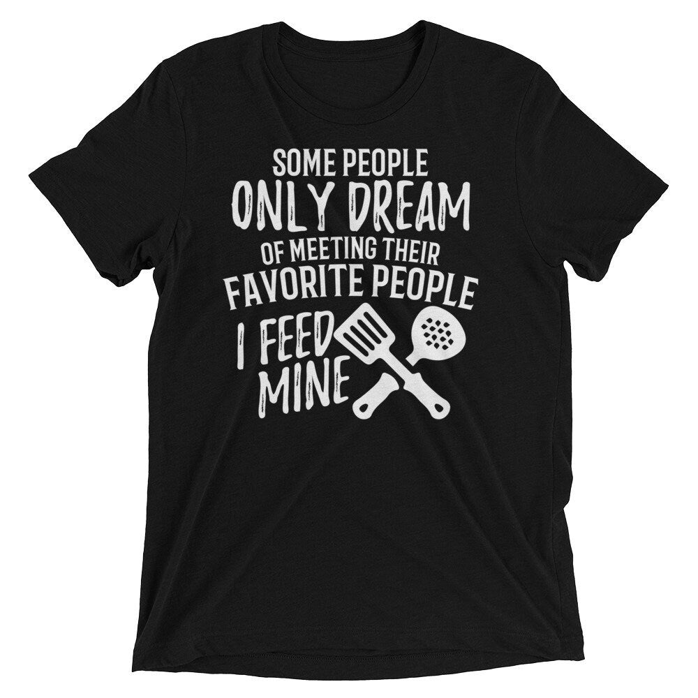 Lunch Lady Gift T Shirt Dream of Meeting I Feed Mine Short sleeve t-shirt