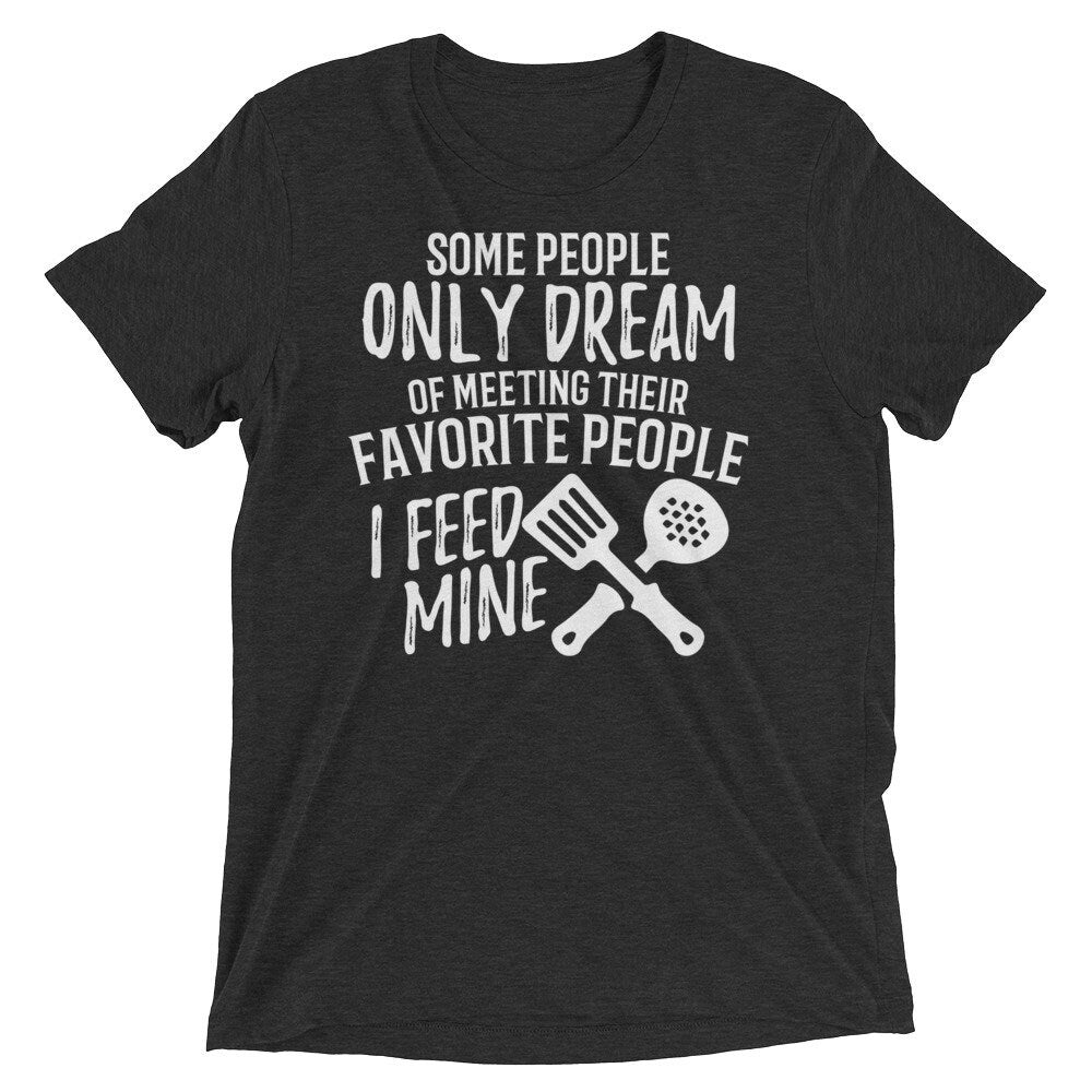 Lunch Lady Gift T Shirt Dream of Meeting I Feed Mine Short sleeve t-shirt