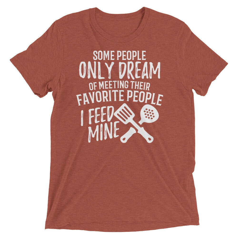 Lunch Lady Gift T Shirt Dream of Meeting I Feed Mine Short sleeve t-shirt