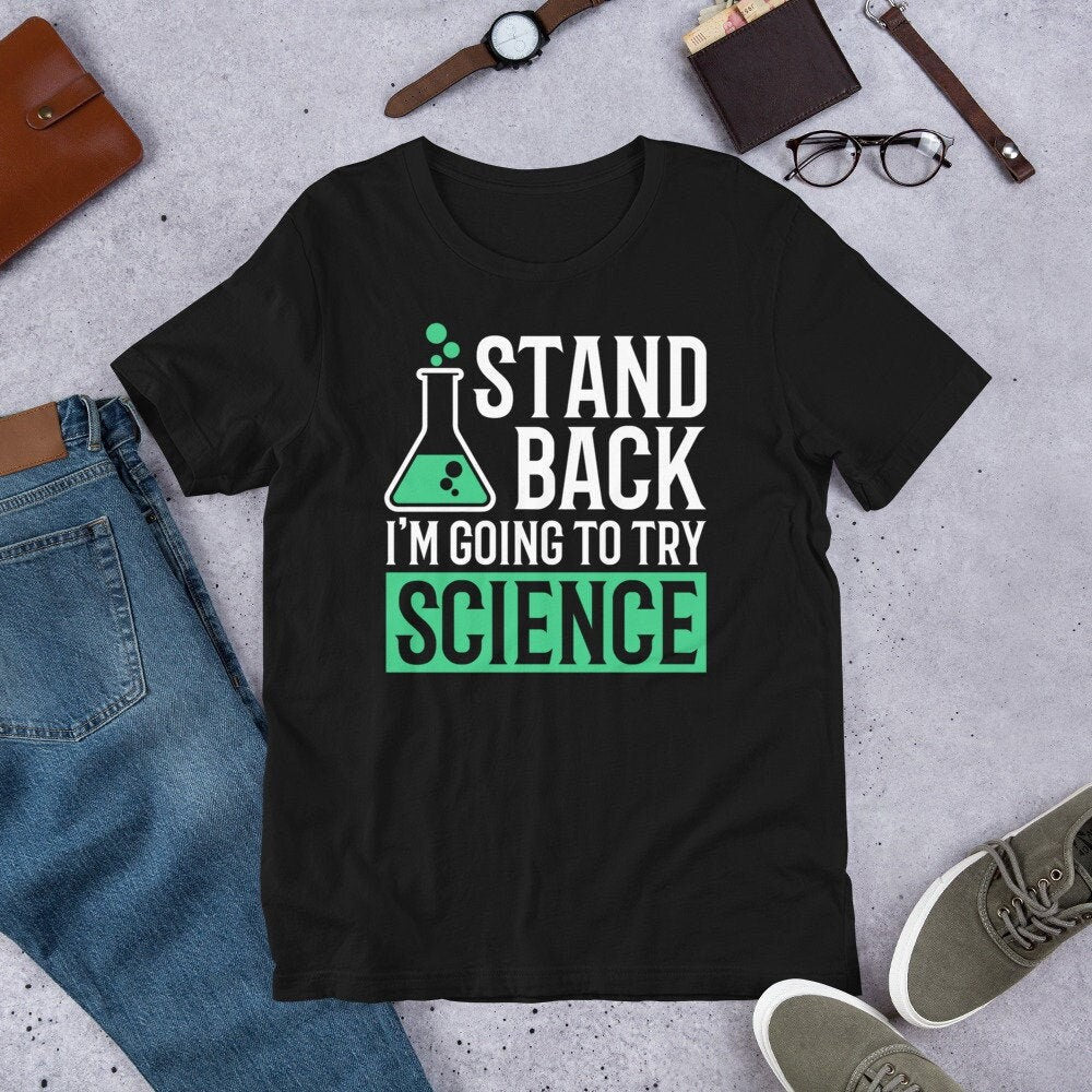 Science Shirt for Teacher or Students Funny Stand Back Tee