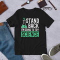Science Shirt for Teacher or Students Funny Stand Back Tee