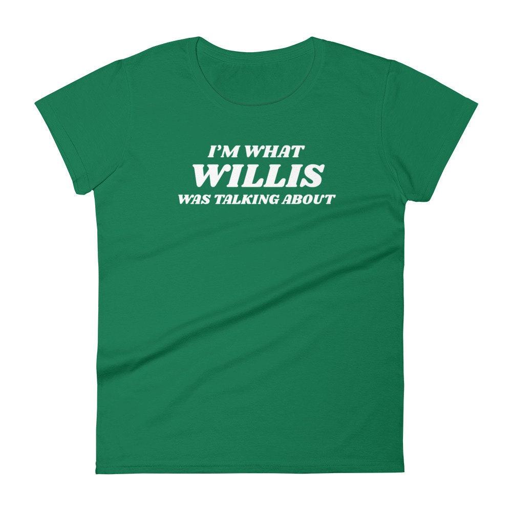 I'm What Willis Was Talking About 80s Shirt for Women