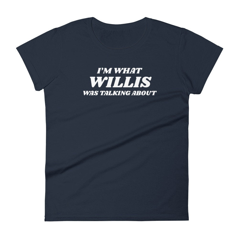 I'm What Willis Was Talking About 80s Shirt for Women