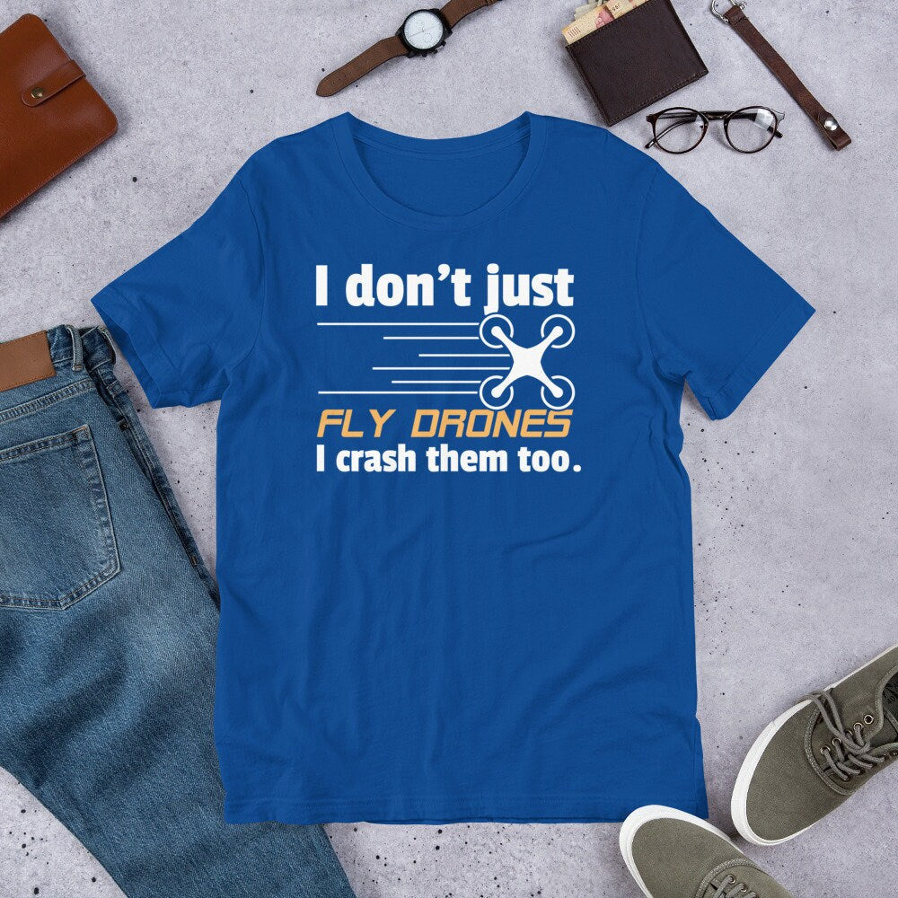 Drone Shirt Don't Just Fly Drones I Crash Them Too Funny Tee