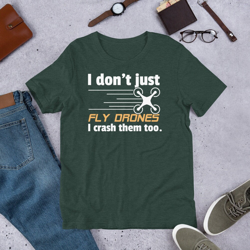 Drone Shirt Don't Just Fly Drones I Crash Them Too Funny Tee