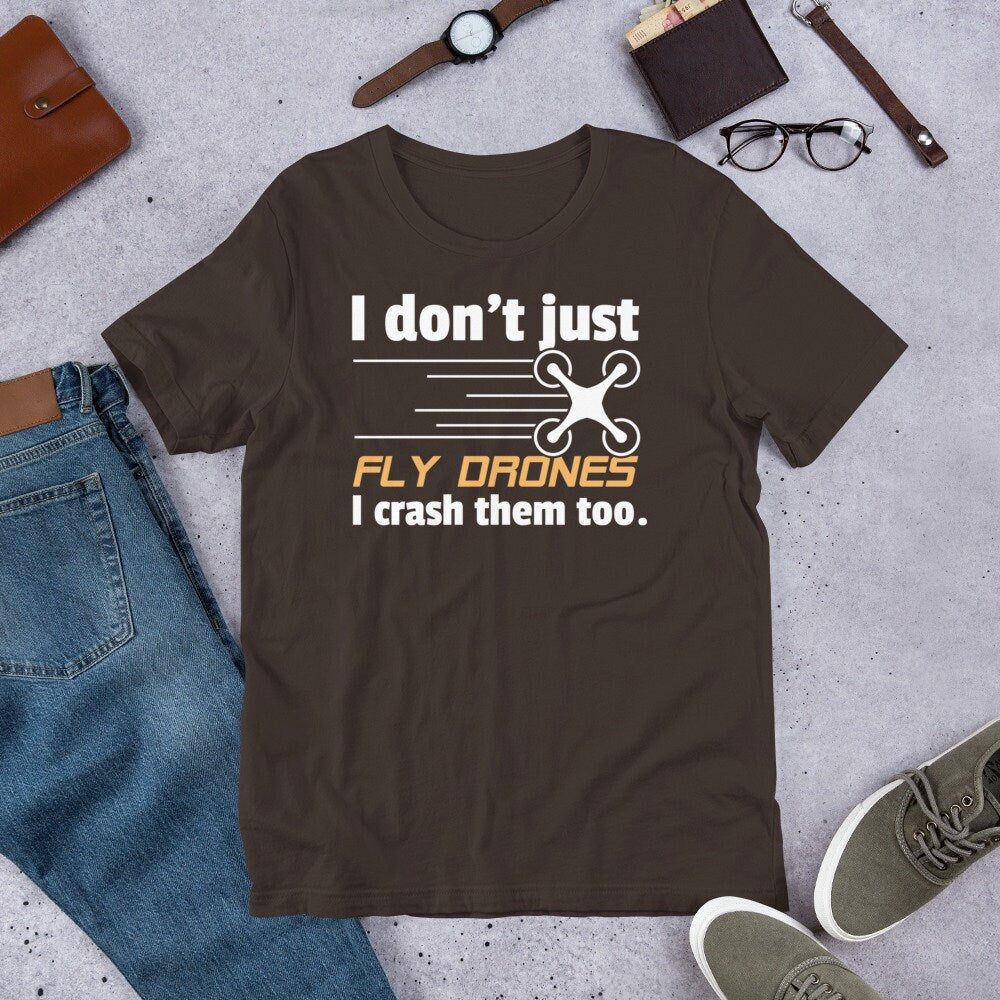 Drone Shirt Don't Just Fly Drones I Crash Them Too Funny Tee