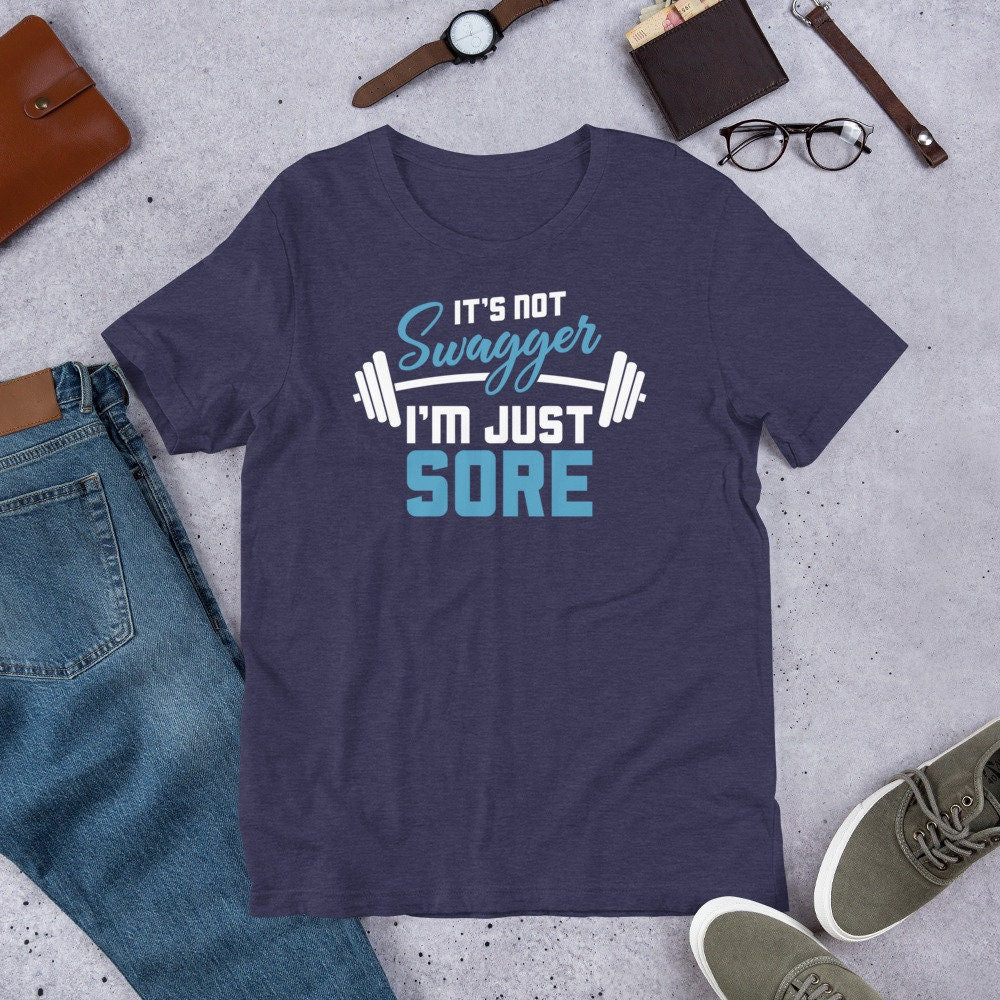 Workout Shirt It's Not Swagger I'm Just Sore Funny Gym Tee