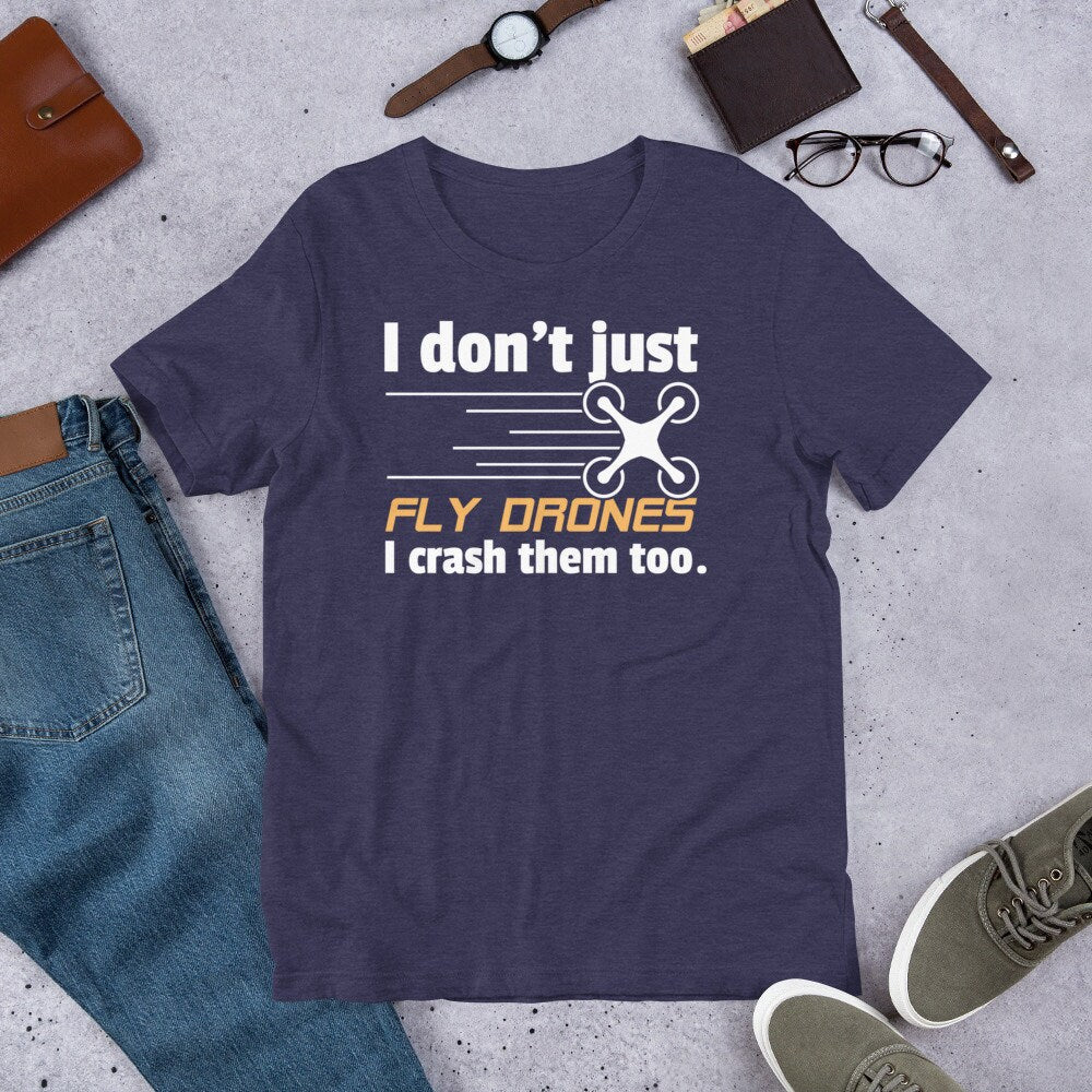 Drone Shirt Don't Just Fly Drones I Crash Them Too Funny Tee