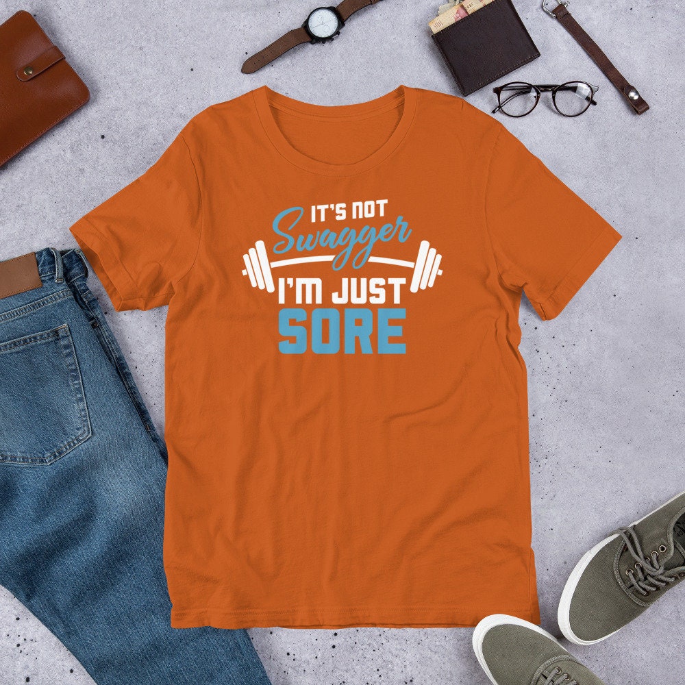 Workout Shirt It's Not Swagger I'm Just Sore Funny Gym Tee