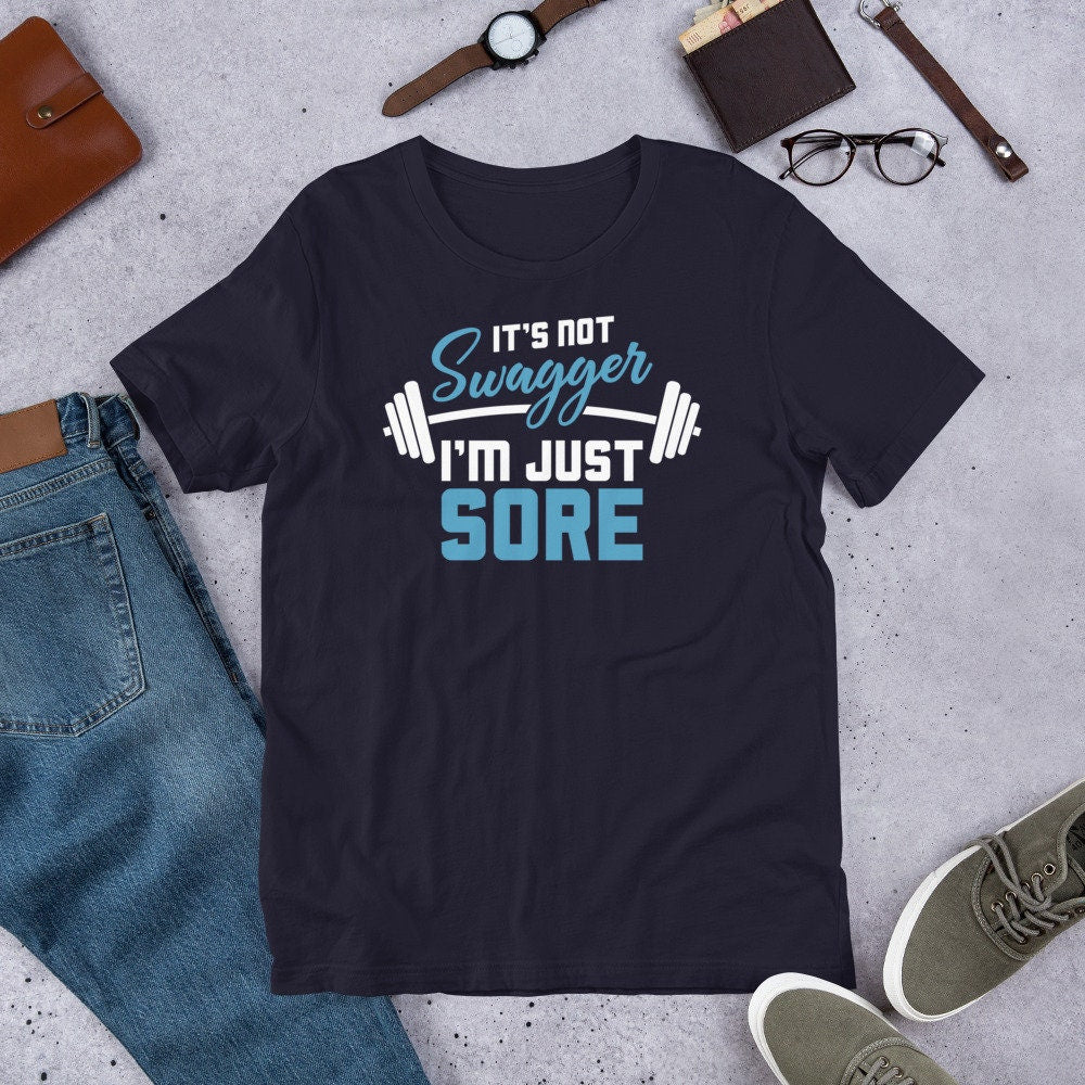 Workout Shirt It's Not Swagger I'm Just Sore Funny Gym Tee