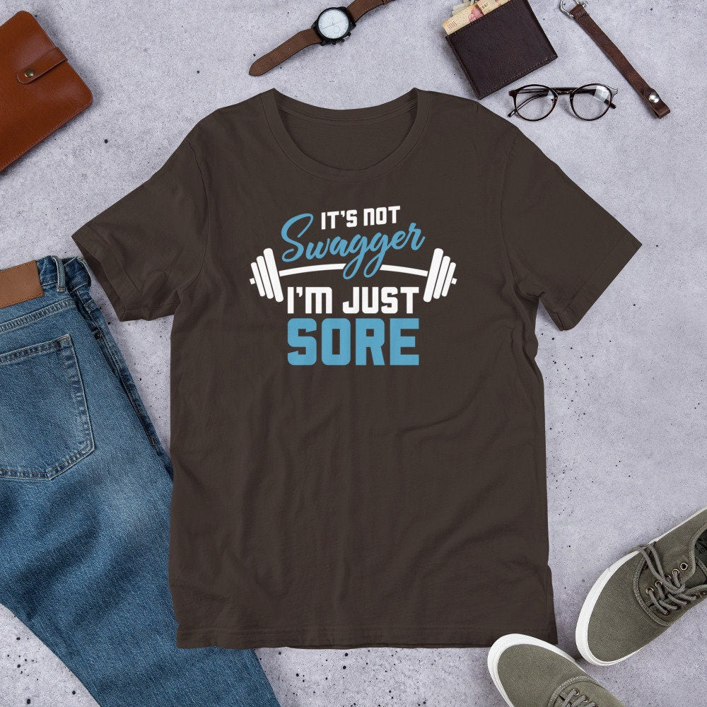 Workout Shirt It's Not Swagger I'm Just Sore Funny Gym Tee