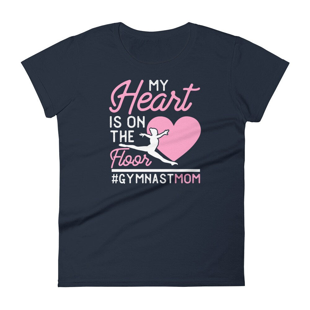 Gymnastics Mom TShirt My Heart is on the Floor Women's short sleeve t-shirt