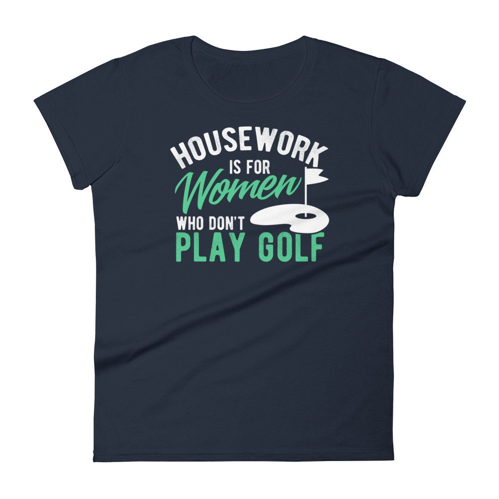 Golf Shirt Housework Is for Women Who Don't Play Golf Women's short sleeve t-shirt