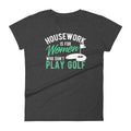 Golf Shirt Housework Is for Women Who Don't Play Golf Women's short sleeve t-shirt