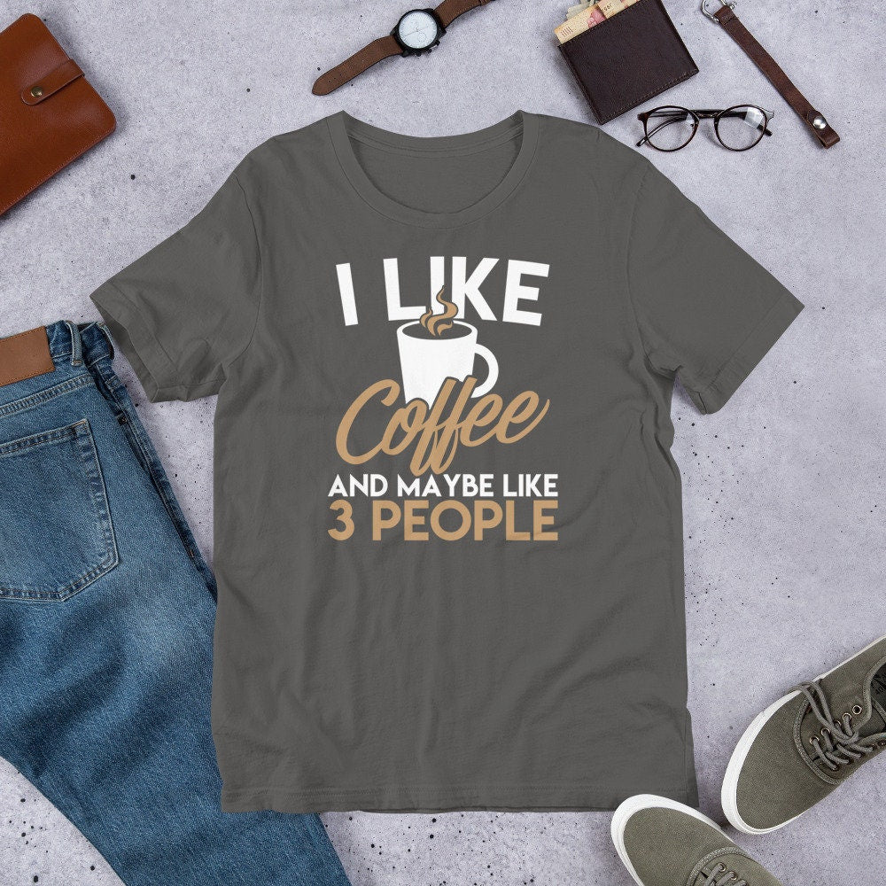 Coffee Shirt I Like Coffee and Maybe Like Three People Tee