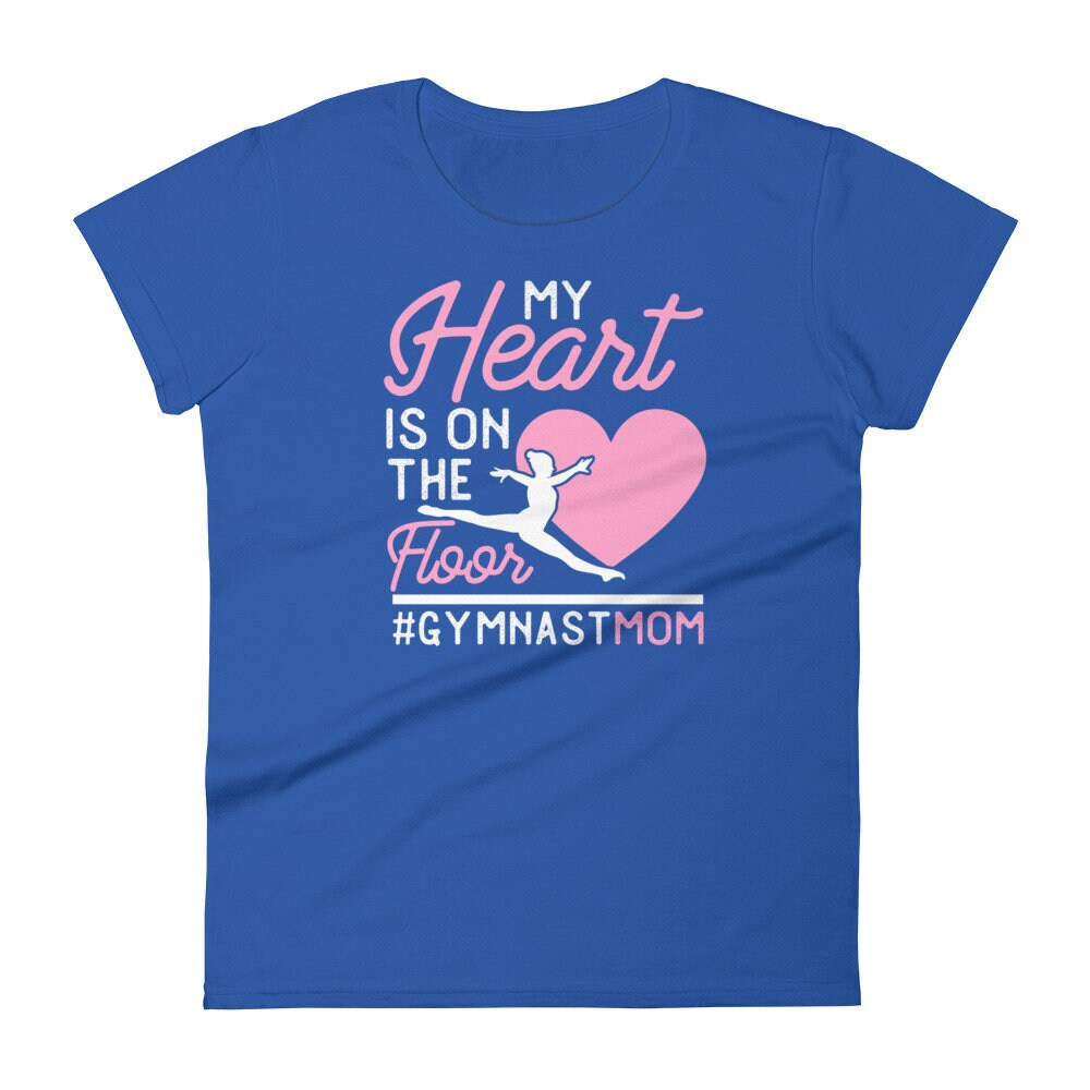 Gymnastics Mom TShirt My Heart is on the Floor Women's short sleeve t-shirt